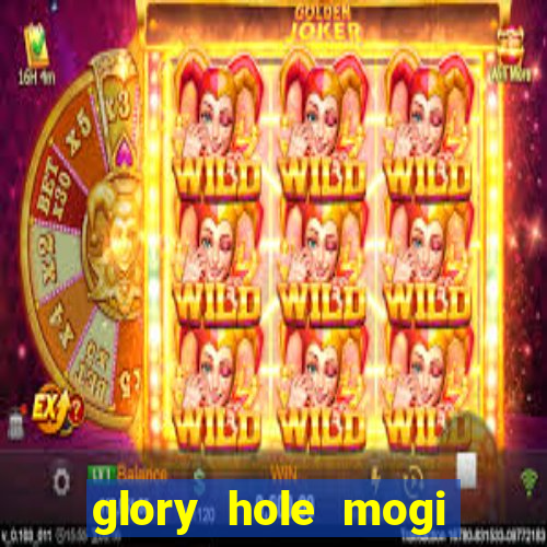 glory hole mogi das cruzes